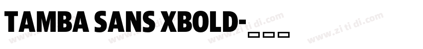 Tamba Sans XBold字体转换 Tamba Sans XBold字体转换